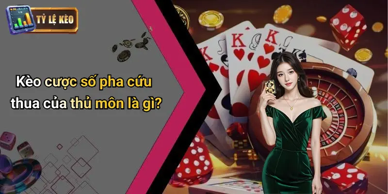 Kèo Cược Số Pha Cứu Thua Của Thủ Môn: Thỏa Đam Mê Cá Cược 1 kèo cược số pha cứu thua của thủ môn