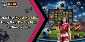 Luật thay người mới nhất trong bóng đá