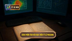 Cách phân tích kèo dựa trên tỷ lệ pressing