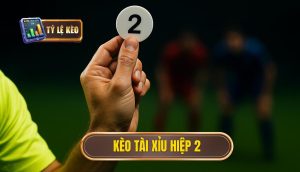 Kèo tài xỉu hiệp 2