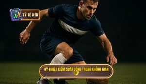 Kỹ thuật kiểm soát bóng trong không gian hẹp