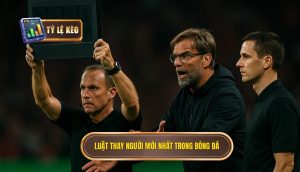 Luật thay người mới nhất trong bóng đá