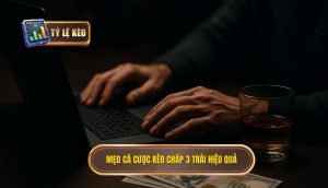 Mẹo cá cược kèo chấp 3 trái hiệu quả