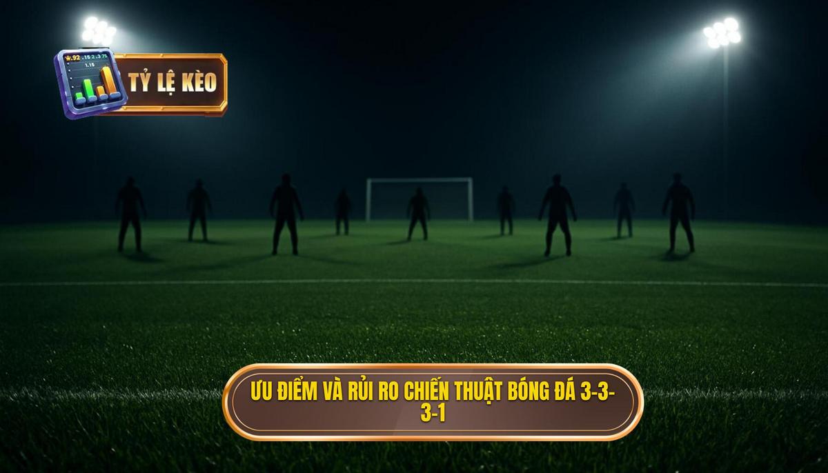 Ưu điểm vượt trội và Rủi ro tiềm ẩn của Chiến thuật bóng đá 3-3-3-1