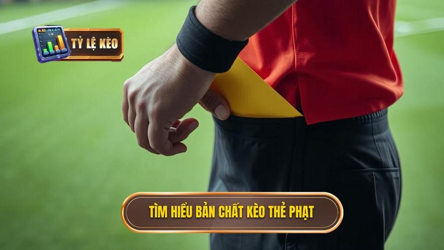 Bí quyết chọn kèo thẻ phạt: Nghệ thuật đọc trận đấu từ góc nhìn chuyên gia 1 Tìm hiểu bản chất kèo thẻ phạt